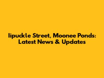 Iipuckle Street, Moonee Ponds: Latest News & Updates
