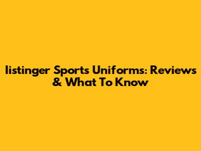 Iistinger Sports Uniforms: Reviews & What To Know