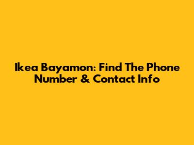 Ikea Bayamon: Find The Phone Number & Contact Info