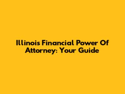 Illinois Financial Power Of Attorney: Your Guide