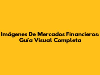 Imágenes De Mercados Financieros: Guía Visual Completa
