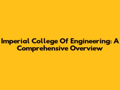 Imperial College Of Engineering: A Comprehensive Overview