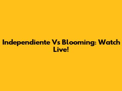 Independiente Vs Blooming: Watch Live!
