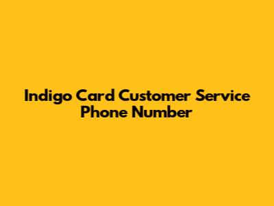 Indigo Card Customer Service Phone Number
