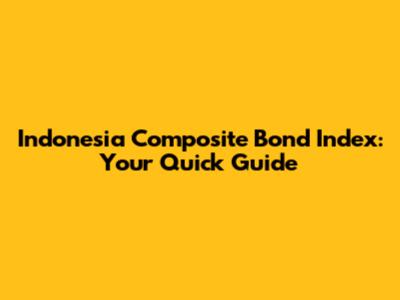 Indonesia Composite Bond Index: Your Quick Guide