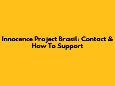 Innocence Project Brasil: Contact & How To Support