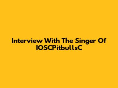 Interview With The Singer Of IOSCPitbullsC