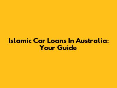 Islamic Car Loans In Australia: Your Guide
