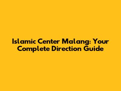 Islamic Center Malang: Your Complete Direction Guide
