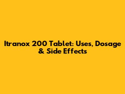 Itranox 200 Tablet: Uses, Dosage & Side Effects
