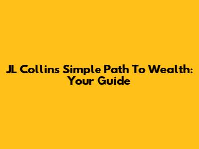 JL Collins' Simple Path To Wealth: Your Guide