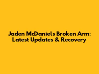 Jaden McDaniels' Broken Arm: Latest Updates & Recovery