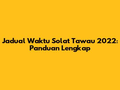Jadual Waktu Solat Tawau 2022: Panduan Lengkap