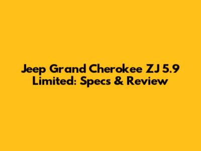 Jeep Grand Cherokee ZJ 5.9 Limited: Specs & Review