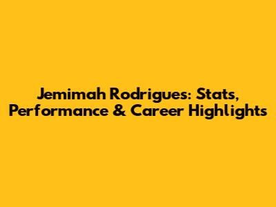 Jemimah Rodrigues: Stats, Performance & Career Highlights