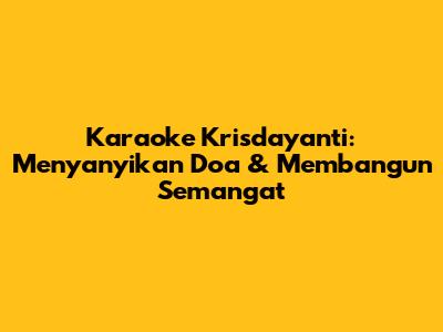 Karaoke Krisdayanti: Menyanyikan Doa & Membangun Semangat