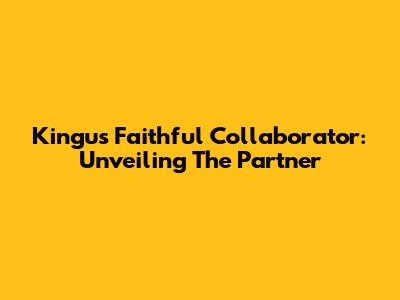Kingu's Faithful Collaborator: Unveiling The Partner