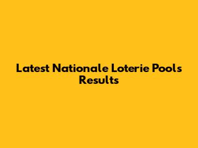 Latest Nationale Loterie Pools Results