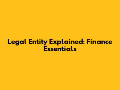 Legal Entity Explained: Finance Essentials
