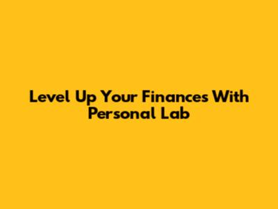 Level Up Your Finances With Personal Lab