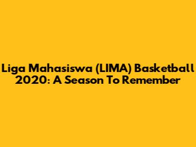 Liga Mahasiswa (LIMA) Basketball 2020: A Season To Remember