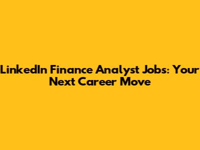 LinkedIn Finance Analyst Jobs: Your Next Career Move