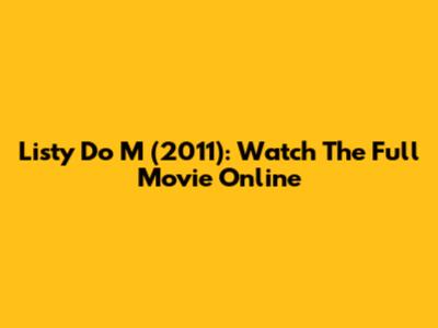 Listy Do M (2011): Watch The Full Movie Online