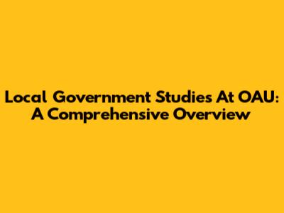 Local Government Studies At OAU: A Comprehensive Overview