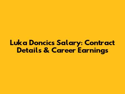 Luka Doncic's Salary: Contract Details & Career Earnings