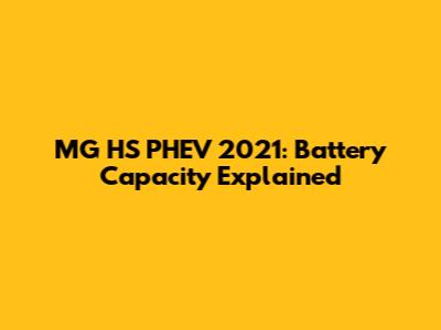 MG HS PHEV 2021: Battery Capacity Explained