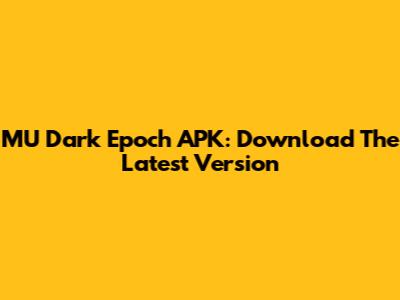 MU Dark Epoch APK: Download The Latest Version