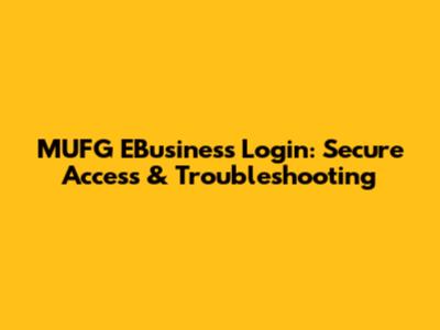 MUFG EBusiness Login: Secure Access & Troubleshooting