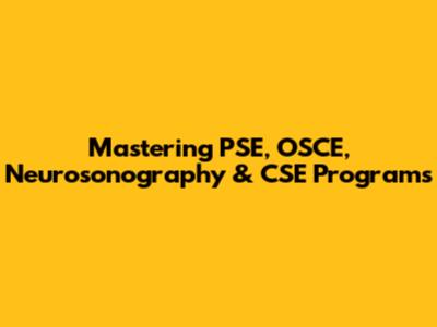 Mastering PSE, OSCE, Neurosonography & CSE Programs