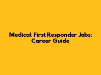 Medical First Responder Jobs: Career Guide