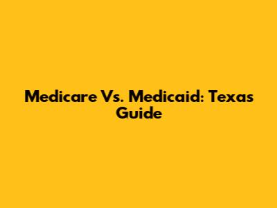 Medicare Vs. Medicaid: Texas Guide