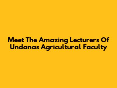 Meet The Amazing Lecturers Of Undana's Agricultural Faculty