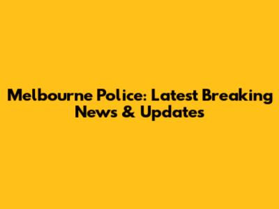 Melbourne Police: Latest Breaking News & Updates
