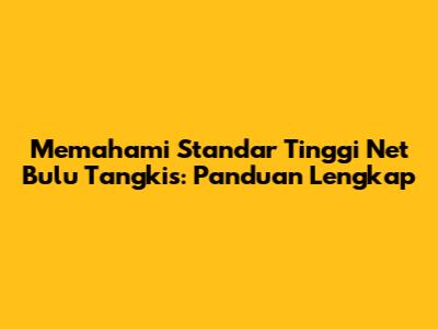 Memahami Standar Tinggi Net Bulu Tangkis: Panduan Lengkap