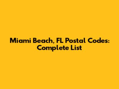 Miami Beach, FL Postal Codes: Complete List