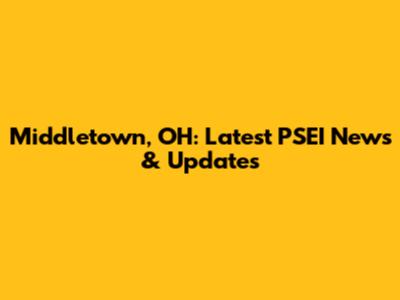 Middletown, OH: Latest PSEI News & Updates