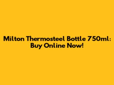 Milton Thermosteel Bottle 750ml: Buy Online Now!