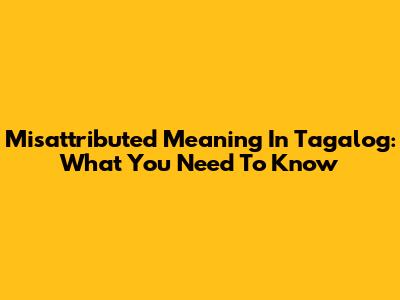 Misattributed Meaning In Tagalog: What You Need To Know