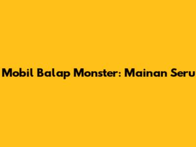 Mobil Balap Monster: Mainan Seru