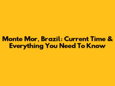 Monte Mor, Brazil: Current Time & Everything You Need To Know