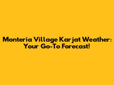 Monteria Village Karjat Weather: Your Go-To Forecast!