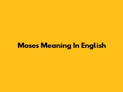 Moses Meaning In English