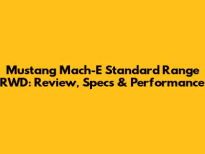 Mustang Mach-E Standard Range RWD: Review, Specs & Performance