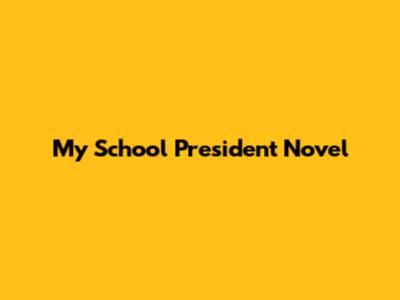 My School President Novel
