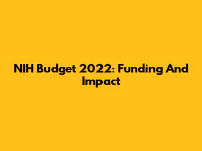 NIH Budget 2022: Funding And Impact