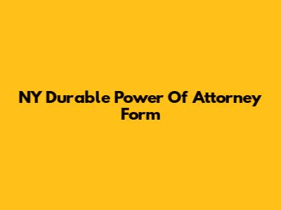 NY Durable Power Of Attorney Form